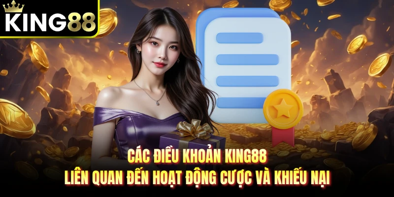 Các điều khoản KING88 liên quan đến hoạt động cược và khiếu nại