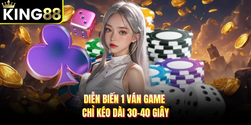Diễn biến 1 ván game chỉ kéo dài 30-40 giây