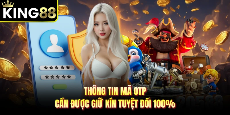 Thông tin mã OTP cần được giữ kín tuyệt đối 100%
